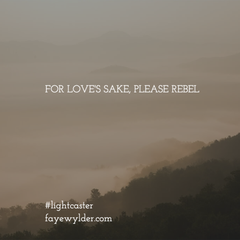 For love's sake, please rebel